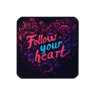 Follow Your Heart Coaster